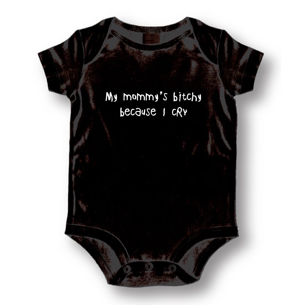 My Mommy's Bitchy Because I Cry Baby Romper Onesie; Black