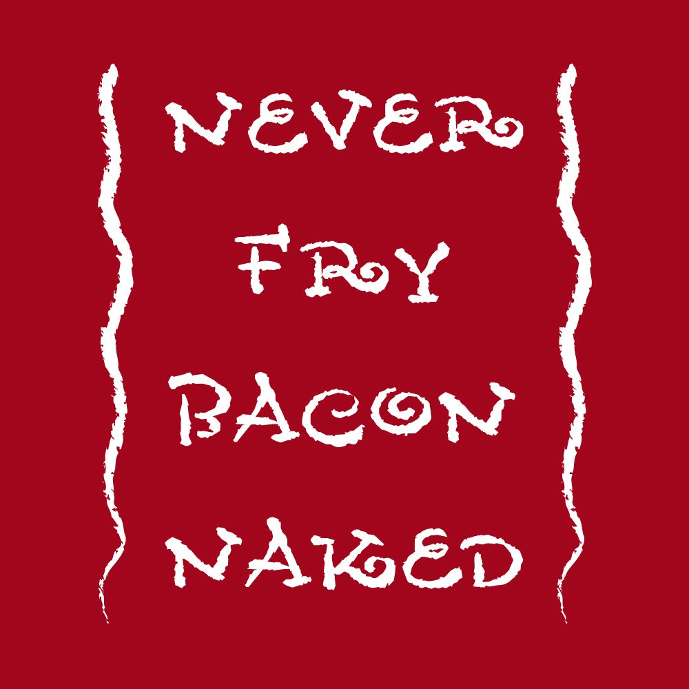 Never Fry Bacon