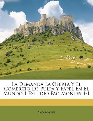 Nabu Press La Demanda La Oferta y El Comercio de Pulpa y Papel En El Mundo 1 Estudio Fao Montes 4-1 by Anonymous [Paperback] at Sears.com