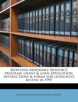 Nabu Press Montana Renewable Resource Program, Grant & Loan Application, Instructions & Forms for Legislative Review in 1997 by Montana Res at Sears.com