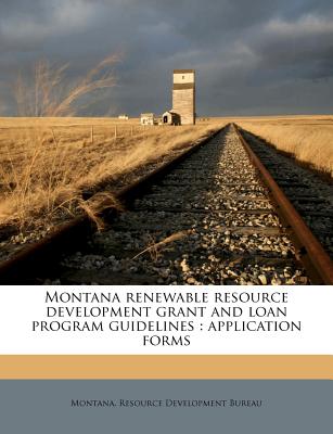 Nabu Press Montana Renewable Resource Development Grant and Loan Program Guidelines: Application Forms by Montana Resource Development Bure at Sears.com