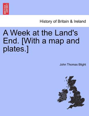 British Library, Historical Print Editions A Week at the Land's End. [With a Map and Plates.] by Blight, John Thomas [Paperback] at Sears.com