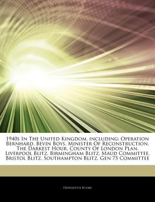 Hephaestus Books Articles on 1940s in the United Kingdom, Including: Operation Bernhard, Bevin Boys, Minister of Reconstruction, the Darkest Hour at Sears.com