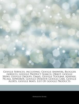Hephaestus Books Articles on Google Services, Including: Google Answers, Blogger (Service), Google Product Search, Orkut, Google News, Google Gro at Sears.com