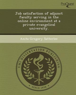 Proquest, Umi Dissertation Publishing Job Satisfaction of Adjunct Faculty Serving in the Online Environment at a Private Evangelical University. (Abridged) by Satterl at Sears.com