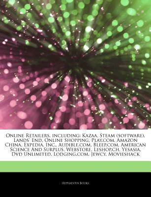 Hephaestus Books Articles on Online Retailers, Including: Kazaa, Steam (Software), Lands' End, Online Shopping, Play.Com, Amazon China, Expedia, at Sears.com