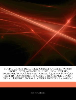 Hephaestus Books Articles on Social Search, Including: Google Answers, Yahoo! Groups, Bitzi, Metafilter, 63336, Csdn, Experts-Exchange, Yahoo! An at Sears.com
