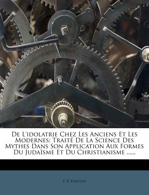 Nabu Press de L'Idolatrie Chez Les Anciens Et Les Modernes: Trait de La Science Des Mythes Dans Son Application Aux Formes Du Juda Sme Et D at Sears.com