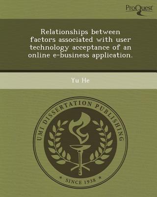 Proquest, Umi Dissertation Publishing Relationships Between Factors Associated with User Technology Acceptance of an Online E-Business Application. by He, Yu [Paperba at Sears.com