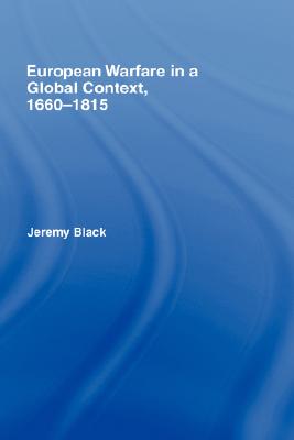 Routledge European Warfare in a Global Context, 1660-1815 (70th Edition, Anniversary) by Black, Jeremy [Hardcover] at Sears.com