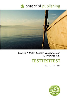 Alphascript Publishing Testtesttest by Miller, Frederic P./ Vandome, Agnes F./ McBrewster, John [Paperback] at Sears.com