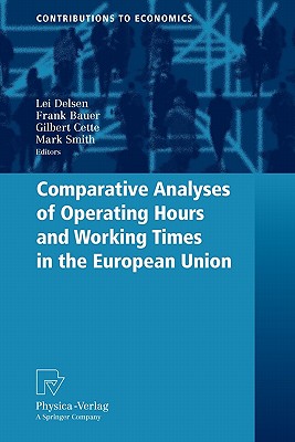 Physica-Verlag Comparative Analyses of Operating Hours and Working Times in the European Union by Delsen, Lei/ Bauer, Frank/ Cette, Gilbert [Pa at Sears.com