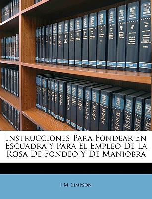 Nabu Press Instrucciones Para Fondear En Escuadra y Para El Empleo de La Rosa de Fondeo y de Maniobra by Simpson, J. M. [Paperback] at Sears.com