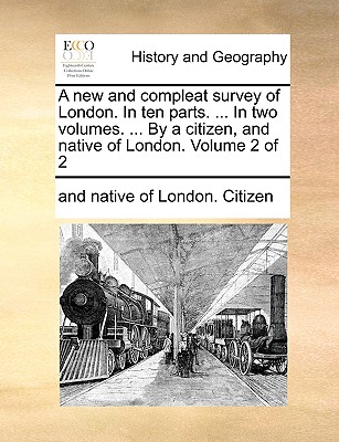 Gale Ecco, Print Editions A New and Compleat Survey of London. in Ten Parts. ... in Two Volumes. ... by a Citizen, and Native of London. Volume 2 of 2 by at Sears.com