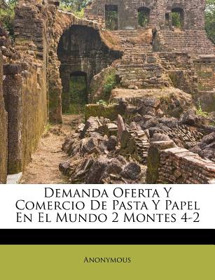 Nabu Press Demanda Oferta y Comercio de Pasta y Papel En El Mundo 2 Montes 4-2 by Anonymous [Paperback] at Sears.com