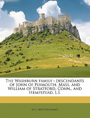 Nabu Press The Washburn Family: Descendants of John of Plymouth, Mass. and William of Stratford, Conn., and Hempstead, L.I. by Sharpe, W. C at Sears.com