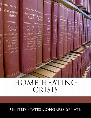 Bibliogov Home Heating Crisis by United States Congress Senate [Paperback] at Sears.com