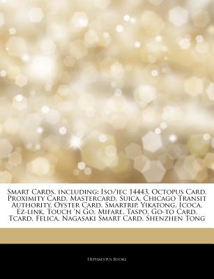 Hephaestus Books Articles on Smart Cards, Including: ISO/Iec 14443, Octopus Card, Proximity Card, Mastercard, Suica, Chicago Transit Authority, O at Sears.com