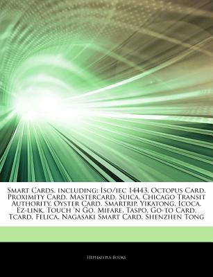 Hephaestus Books Articles on Smart Cards, Including: ISO/Iec 14443, Octopus Card, Proximity Card, Mastercard, Suica, Chicago Transit Authority, O at Sears.com