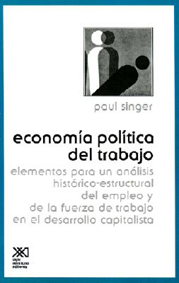 Siglo Xxi Ediciones Economia Politica del Trabajo: Elementos Para un Analisis Historico - Estructural del Empleo y de la Fuerza de Trabajo en el Des at Sears.com