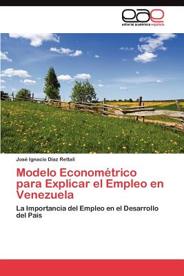 Editorial Acad Mica Espa Ola Modelo Econom Trico Para Explicar El Empleo En Venezuela by D?az Rettali, Jos? Ignacio [Paperback] at Sears.com