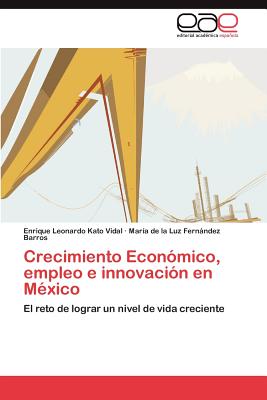 Editorial Acad Mica Espa Ola Crecimiento Econ Mico, Empleo E Innovaci N En M Xico by Kato Vidal, Enrique Leonardo/ Fern Ndez Barros, Mar a. De La Luz [Paperb at Sears.com