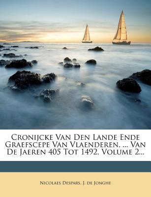 Nabu Press Cronijcke Van Den Lande Ende Graefscepe Van Vlaenderen, ... Van de Jaeren 405 Tot 1492, Volume 2... by Despars, Nicolaes [Paperb at Sears.com