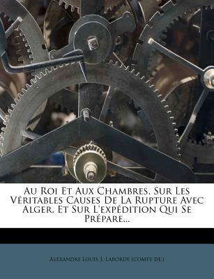 Nabu Press Au Roi Et Aux Chambres, Sur Les V Ritables Causes de La Rupture Avec Alger, Et Sur L'Exp Dition Qui Se PR Pare... [Paperback] at Sears.com