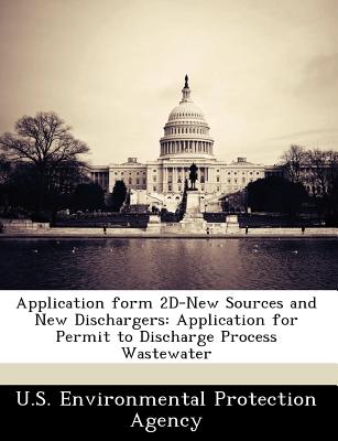 Bibliogov Application Form 2D-New Sources and New Dischargers: Application for Permit to Discharge Process Wastewater [Paperback] at Sears.com