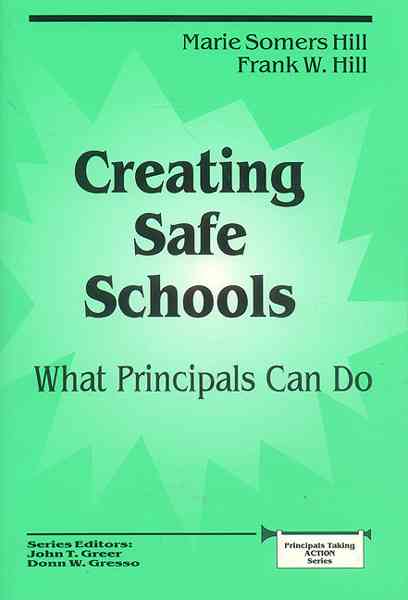 Corwin Publishers Creating Safe Schools: What Principals Can Do by Hill, Marie Somers/ Hill, Frank W. [Hardcover] at Sears.com