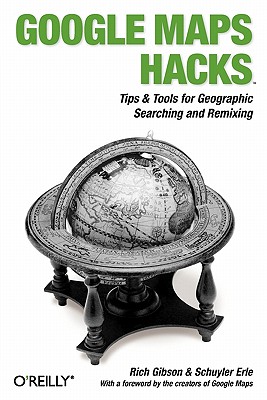 O'Reilly Media Google Maps Hacks: Tips & Tools for Geographic Searching and Remixing by Gibson, Rich/ Erle, Schuyler/ Creators of Google Maps [ at Sears.com
