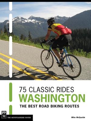 MOUNTAINEERS BOOKS 75 Classic Rides: Washington: The Best Road Biking Routes by McQuaide, Mike [Paperback] at Sears.com