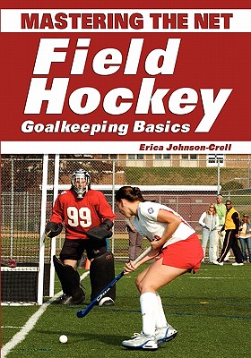 Wish Publishing Mastering the Net: Field Hockey Goalkeeping Basics by Johnson-Crell, Erica [Paperback] at Sears.com
