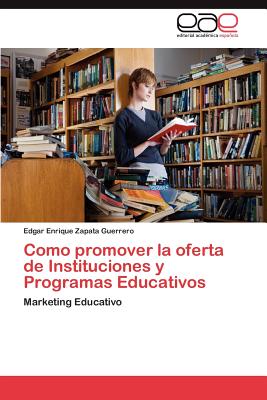 Editorial Acad Mica Espa Ola Como Promover La Oferta de Instituciones y Programas Educativos by Zapata Guerrero, Edgar Enrique [Paperback] at Sears.com