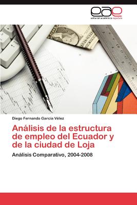 Editorial Acad Mica Espa Ola An Lisis de La Estructura de Empleo del Ecuador y de La Ciudad de Loja [Paperback] at Sears.com