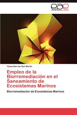 Editorial Acad Mica Espa Ola Empleo de La Biorremediaci N En El Saneamiento de Ecosistemas Marinos [Paperback] at Sears.com