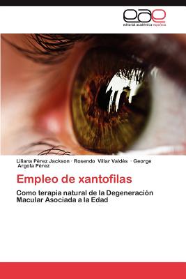 Editorial Acad Mica Espa Ola Empleo de Xantofilas by P. Rez Jackson, Liliana/ Villar Vald S., Rosendo/ Argota P. Rez, George [Paperback] at Sears.com