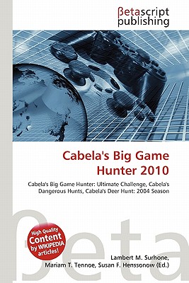 Betascript Publishing Cabela's Big Game Hunter 2010 by Surhone, Lambert M./ Tennoe, Mariam T./ Henssonow, Susan F. [Paperback] at Sears.com