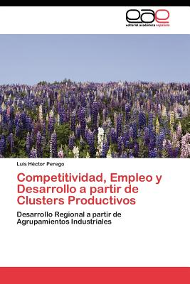 Editorial Acad Mica Espa Ola Competitividad, Empleo y Desarrollo a Partir de Clusters Productivos by Perego, Luis H. [Paperback] at Sears.com