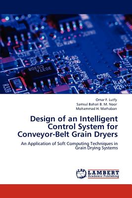 Lap Lambert Academic Publishing Design of an Intelligent Control System for Conveyor-Belt Grain Dryers by F. Lutfy, Omar/ B. M. Noor, Samsul Bahari/ H. Marhaban at Sears.com