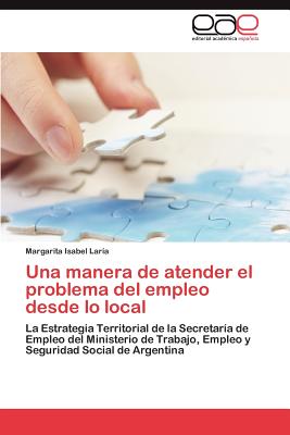 Editorial Acad Mica Espa Ola Una Manera de Atender El Problema del Empleo Desde Lo Local by Lar?a, Margarita Isabel [Paperback] at Sears.com