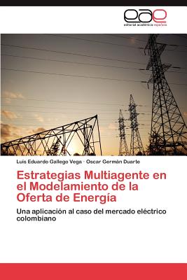 Editorial Acad Mica Espa Ola Estrategias Multiagente En El Modelamiento de La Oferta de Energ a by Gallego Vega, Luis Eduardo/ Duarte, Oscar Germ [Paperback] at Sears.com