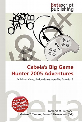 Betascript Publishing Cabela's Big Game Hunter 2005 Adventures by Surhone, Lambert M./ Tennoe, Mariam T./ Henssonow, Susan F. [Paperback] at Sears.com