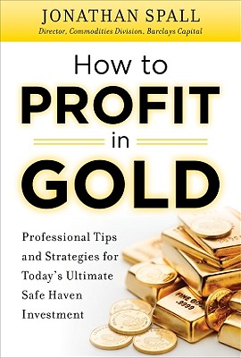 Mcgraw-Hill How to Profit in Gold: Professional Tips and Strategies for Today's Ultimate Safe Haven Investment by Spall, Jonathan [Hardcover at Sears.com