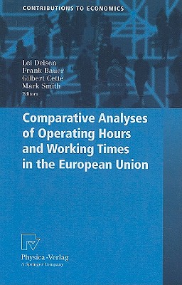 Physica-Verlag Heidelberg Comparative Analyses of Operating Hours and Working Times in the European Union by Delsen, Lei/ Bauer, Frank/ Cette, Gilbert [Ha at Sears.com