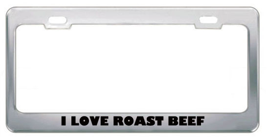 Speedypros I Love Roast Beef Food Eat Drink Food Eat Drink Metal License Plate Frame Holder Border Tag - Stainless Steel at Sears.com