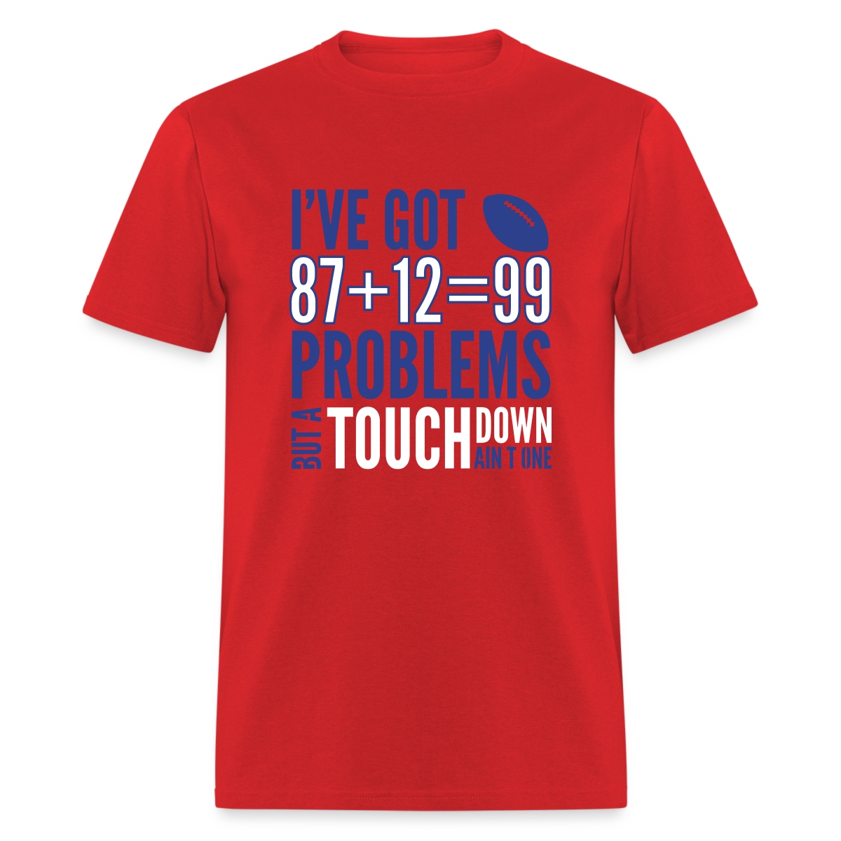 Spreadshirt Rob Gronkowski 99 Problems Touchdown Ain't One Men's T-Shirt
