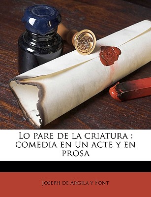 Nabu Press Lo Pare de La Criatura: Comedia En Un Acte y En Prosa by Argila y. Font, Joseph De [Paperback] at Sears.com
