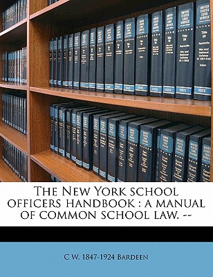 Nabu Press The New York School Officers Handbook: A Manual of Common School Law. -- by Bardeen, C. W. 1847 [Paperback] at Sears.com