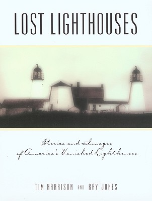 Globe Pequot Press Lost Lighthouses by Harrison, Tim/ Jones, Ray/ Jones, Ray [Paperback] at Sears.com
